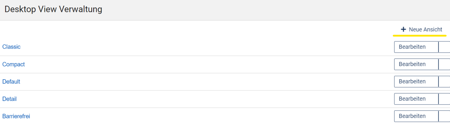 Ansicht der "Desktop View Verwaltung", die voreingestellten Ansichten sind zu sehen, rechts darüber ist der gelb markierte Button "+ Neue Ansicht", mit dem eine neue Ansicht hinzugefügt werden kann.